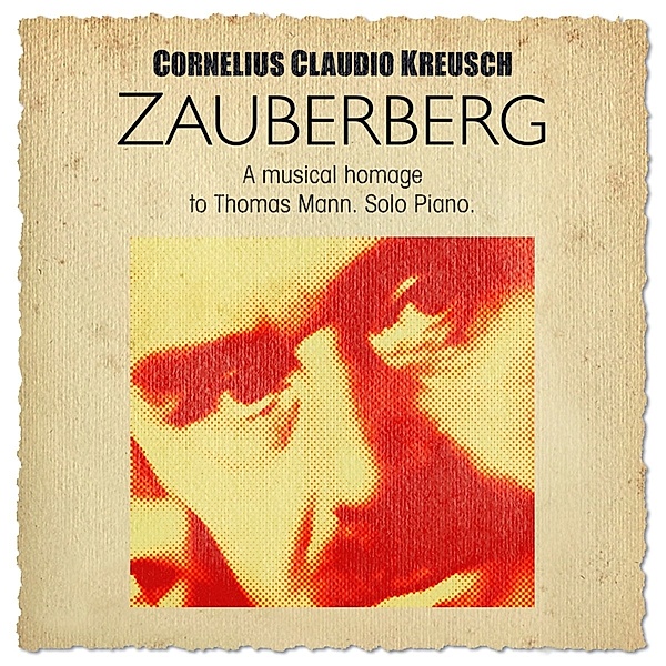Zauberberg-A Musical Homage To Thomas Mann, Cornelius Claudio Kreusch