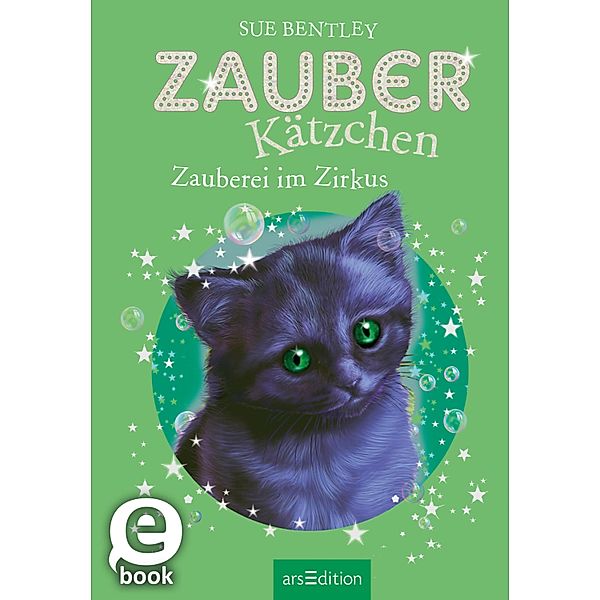 Zauberei im Zirkus / Zauberkätzchen Bd.6, Sue Bentley