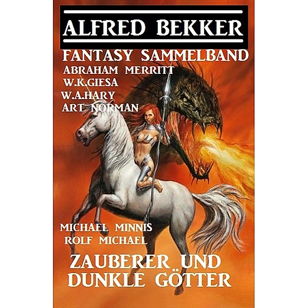 Zauberer und dunkle Götter: Fantasy Sammelband, Alfred Bekker, Abraham Merritt, Art Norman, W. K. Giesa, W. A. Hary, Michael Minnis, Rolf Michael