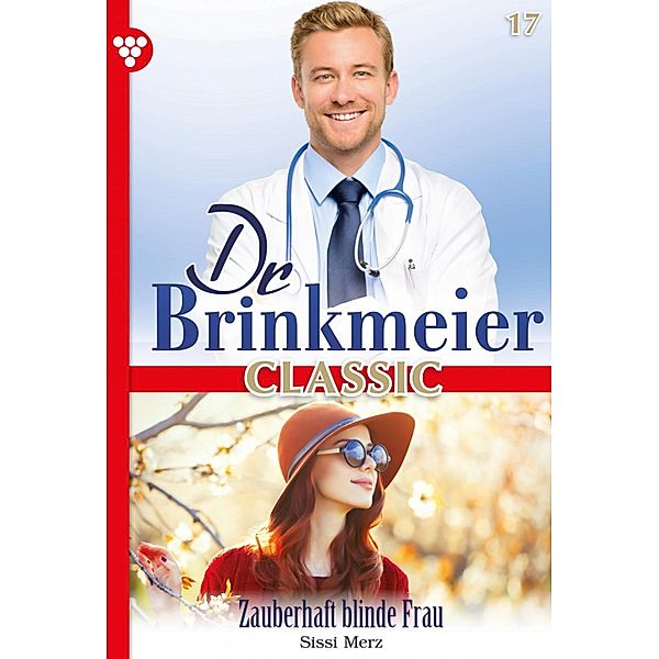 Zauberhaft blinde Frau / Dr. Brinkmeier Classic Bd.17, SISSI MERZ