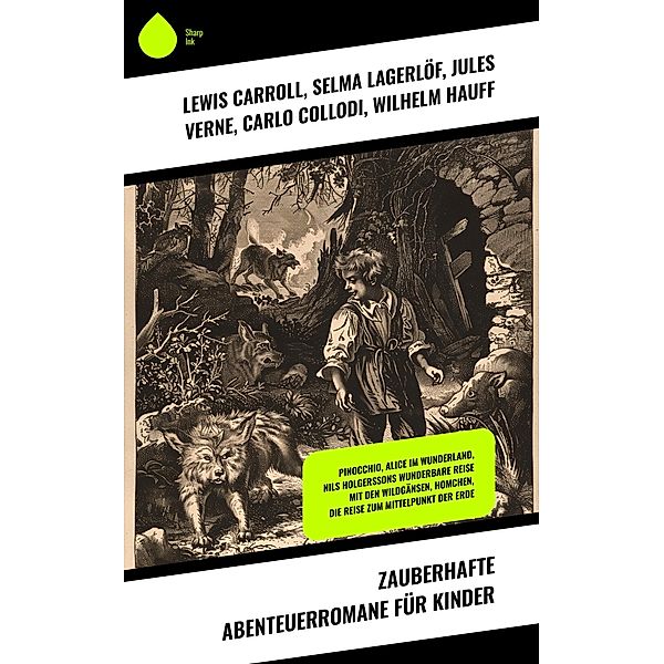 Zauberhafte Abenteuerromane für Kinder, Lewis Carroll, Dorothea Schlegel, Kurd Laßwitz, Jonathan Swift, Christoph Martin Wieland, Jacob Grimm, Wilhelm Grimm, Hans Christian Andersen, Selma Lagerlöf, Jules Verne, Carlo Collodi, Wilhelm Hauff, Gerdt von Bassewitz, Gertrud Prellwitz, E. T. A. Hoffmann, Heinrich Seidel