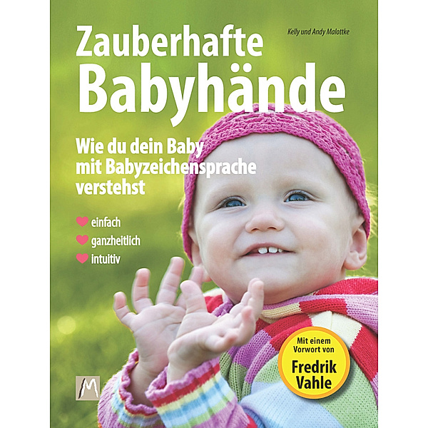 Zauberhafte Babyhände - Wie du dein Baby mit Babyzeichensprache verstehst - Einfach, ganzheitlich, intuitiv, m. 1 Beilage, Kelly Malottke, Andy Malottke