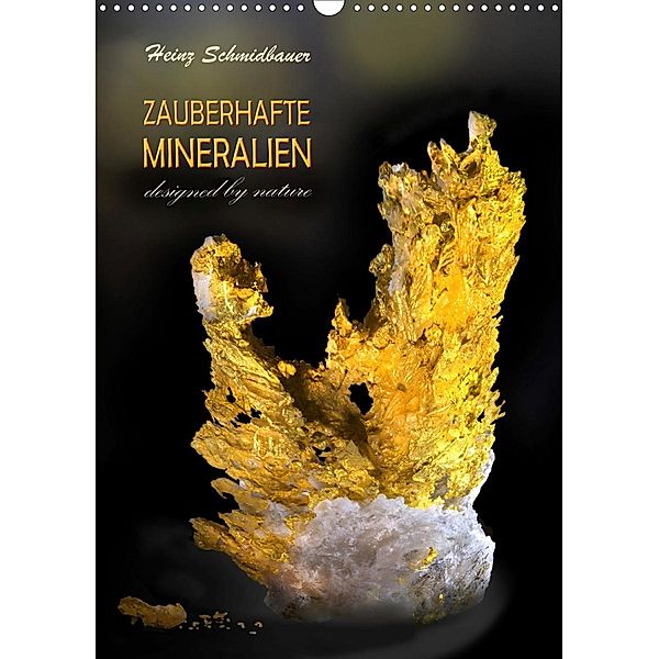 ZAUBERHAFTE MINERALIEN designed by nature (Wandkalender 2020 DIN A3 hoch), Heinz Schmidbauer