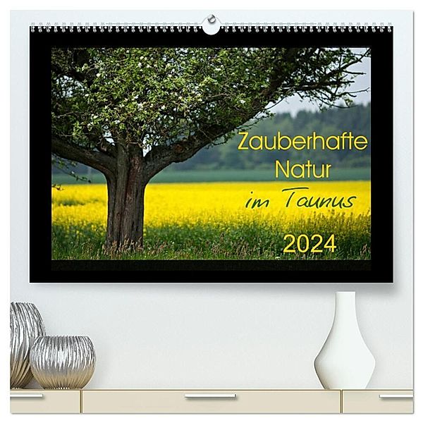 Zauberhafte Natur im Taunus (hochwertiger Premium Wandkalender 2024 DIN A2 quer), Kunstdruck in Hochglanz, Petra Schiller