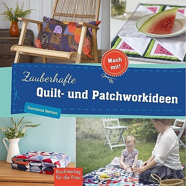 Zauberhafte Quilt- und Patchworkideen, Constanze Derham