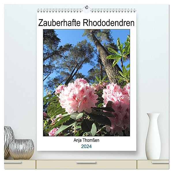 Zauberhafte Rhododendren (hochwertiger Premium Wandkalender 2024 DIN A2 hoch), Kunstdruck in Hochglanz, Anja Thomßen
