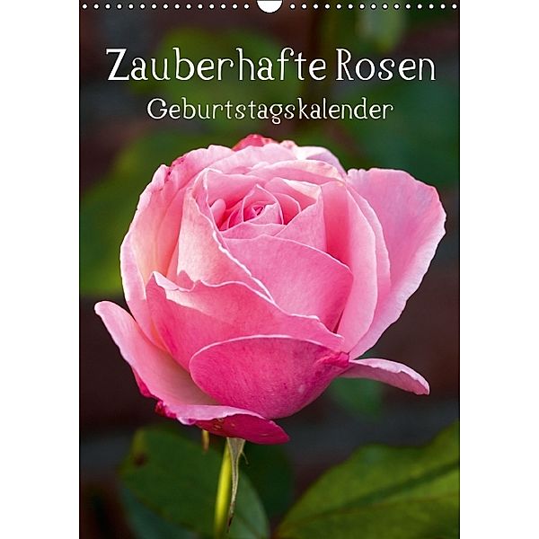 Zauberhafte Rosen / Geburtstagskalender (Wandkalender immerwährend DIN A3 hoch), Andrea Potratz