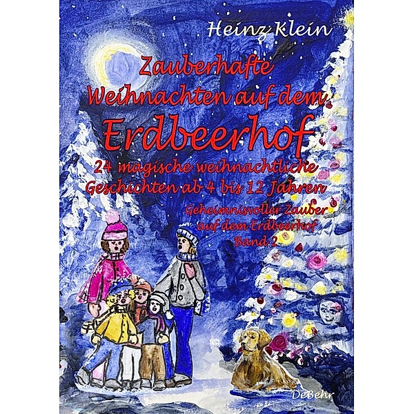 Zauberhafte Weihnachten auf dem Erdbeerhof - 24 magische weihnachtliche Geschichten ab 4 bis 12 Jahren - Geheimnisvoller Zauber auf dem Erdbeerhof Band 2, Heinz Klein