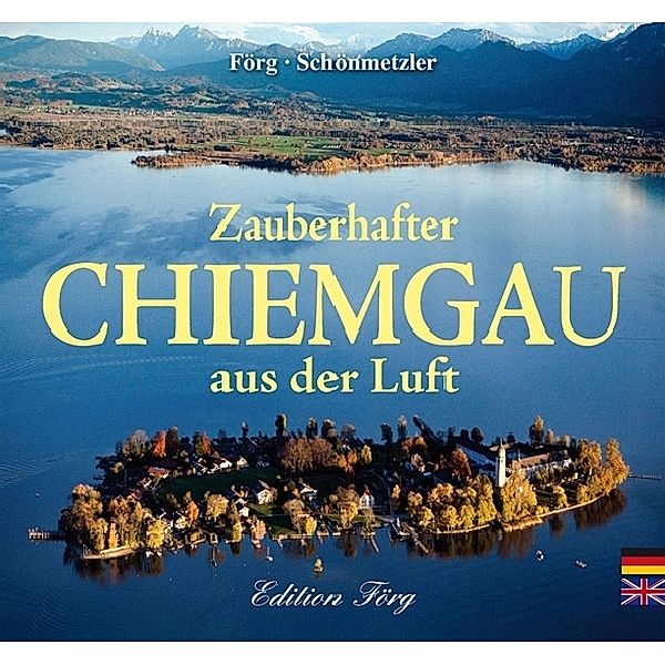 Zauberhafter Chiemgau aus der Luft, Klaus G. Förg, Klaus J. Schönmetzler