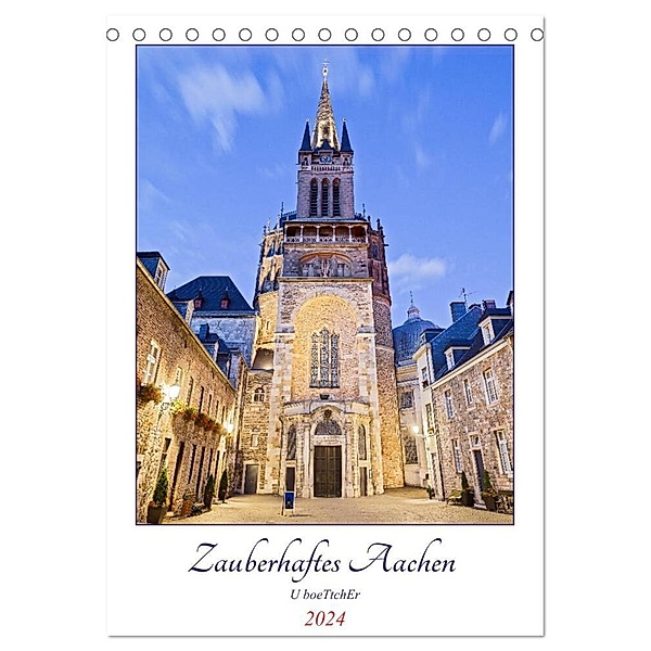Zauberhaftes Aachen (Tischkalender 2024 DIN A5 hoch), CALVENDO Monatskalender, U boeTtchEr