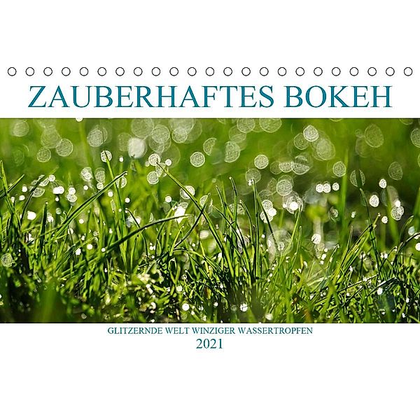 Zauberhaftes Bokeh - Glitzernde Welt winziger Wassertropfen (Tischkalender 2021 DIN A5 quer), Anette/Thomas Jäger