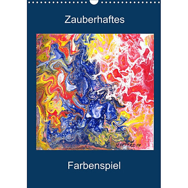 Zauberhaftes Farbenspiel (Wandkalender 2022 DIN A3 hoch), Natascha Peters