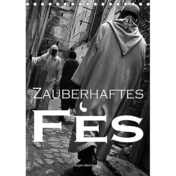 Zauberhaftes Fès - Jürgen Warschun (Tischkalender 2018 DIN A5 hoch), Jürgen Warschun