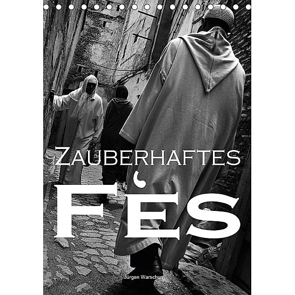 Zauberhaftes Fès - Jürgen Warschun (Tischkalender 2019 DIN A5 hoch), Jürgen Warschun