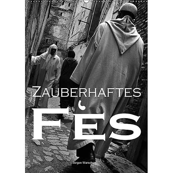 Zauberhaftes Fès - Jürgen Warschun (Wandkalender 2019 DIN A2 hoch), Jürgen Warschun