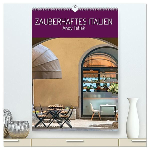 Zauberhaftes Italien (hochwertiger Premium Wandkalender 2024 DIN A2 hoch), Kunstdruck in Hochglanz, Andy Tetlak