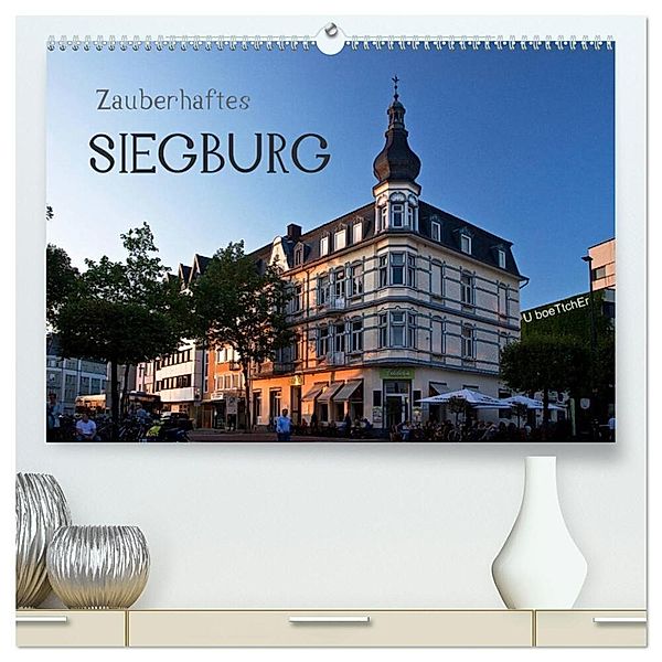 Zauberhaftes SIEGBURG (hochwertiger Premium Wandkalender 2024 DIN A2 quer), Kunstdruck in Hochglanz, U boeTtchEr