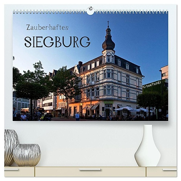 Zauberhaftes SIEGBURG (hochwertiger Premium Wandkalender 2025 DIN A2 quer), Kunstdruck in Hochglanz, Calvendo, U boeTtchEr