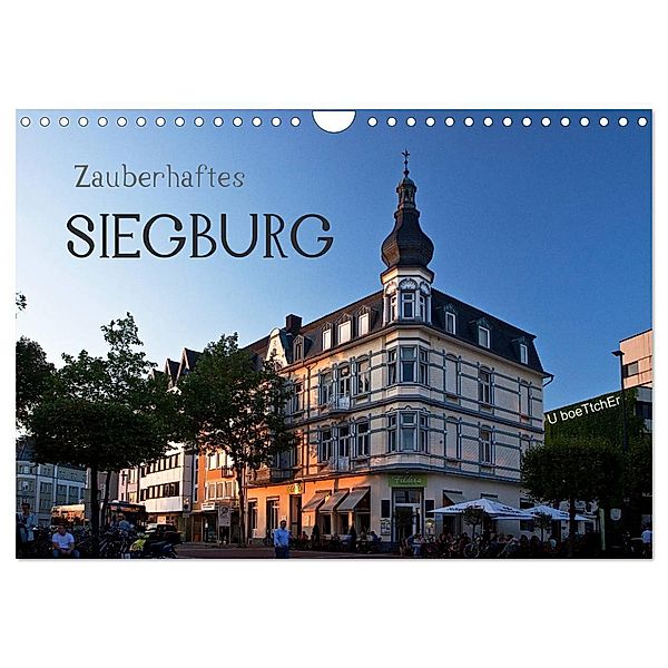 Zauberhaftes SIEGBURG (Wandkalender 2024 DIN A4 quer), CALVENDO Monatskalender, U boeTtchEr