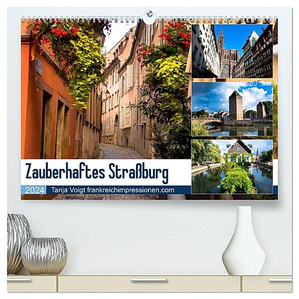 Zauberhaftes Straßburg (hochwertiger Premium Wandkalender 2024 DIN A2 quer), Kunstdruck in Hochglanz, Tanja Voigt