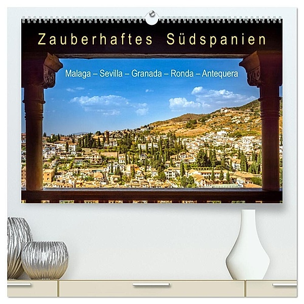 Zauberhaftes Südspanien: Malaga - Sevilla - Granada - Ronda - Antequera (hochwertiger Premium Wandkalender 2025 DIN A2 quer), Kunstdruck in Hochglanz, Calvendo, U-DO