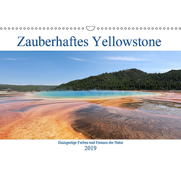 Zauberhaftes Yellowstone - Einzigartige Farben und Formen der Natur (Wandkalender 2019 DIN A3 quer), Holm Anders