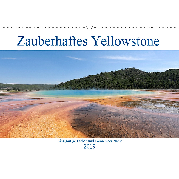 Zauberhaftes Yellowstone - Einzigartige Farben und Formen der Natur (Wandkalender 2019 DIN A2 quer), Holm Anders