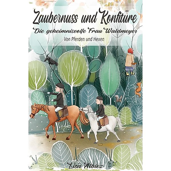 Zaubernuss und Konfitüre / Die geheimnisvolle Frau Waldmeyer Bd.1, Lisa Albiez