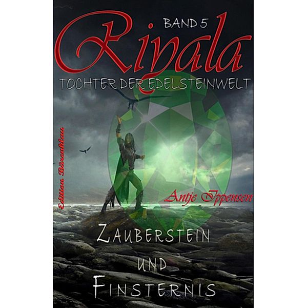 Zauberstein und Finsternis: Riyala - Tochter der Edelsteinwelt Band 5, Antje Ippensen