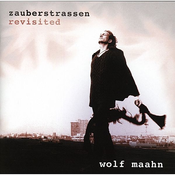 Zauberstrassen - Revisited, Wolf Maahn
