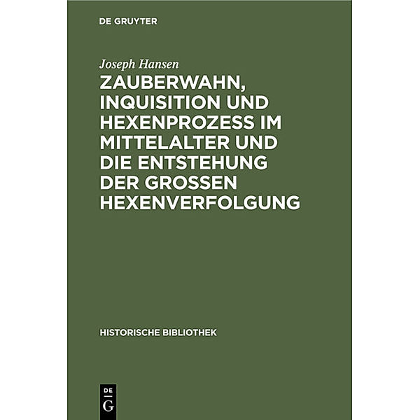 Zauberwahn, Inquisition und Hexenprozeß im Mittelalter und die Entstehung der großen Hexenverfolgung, Joseph Hansen