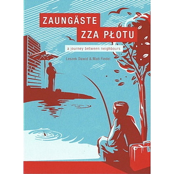 Zaungäste - zza plotu. A Journey between Neighbours, Matl Findel, Leszek Dawid