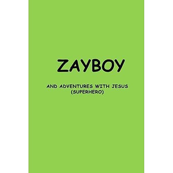 ZAYBOY AND ADVENTURES WITH JESUS, Robert Goins