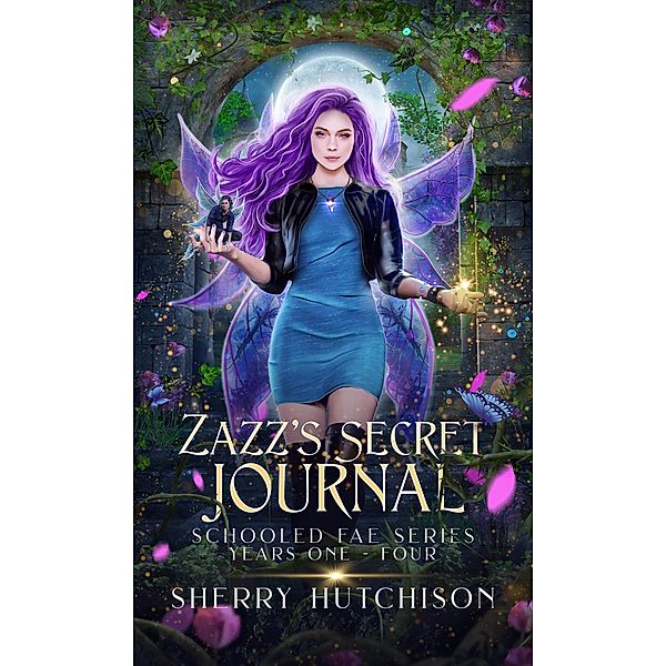 Zazz' s Secret Journal, Schooled Fae Series, Years One - Four / Schooled Fae Series, Sherry Hutchison