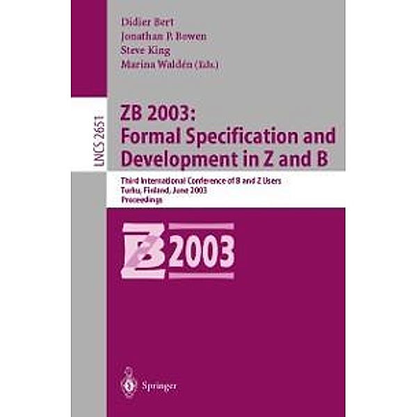 ZB 2003: Formal Specification and Development in Z and B / Lecture Notes in Computer Science Bd.2651