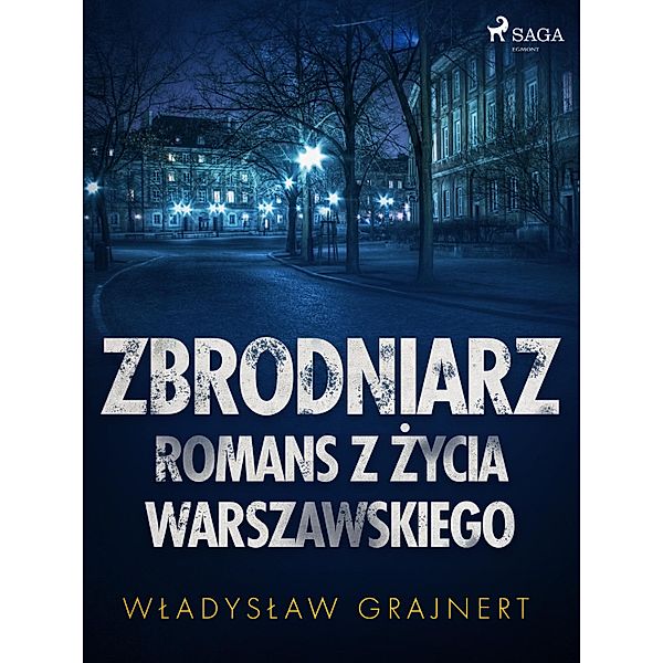 Zbrodniarz. Romans z zycia warszawskiego, Wladyslaw Grajnert