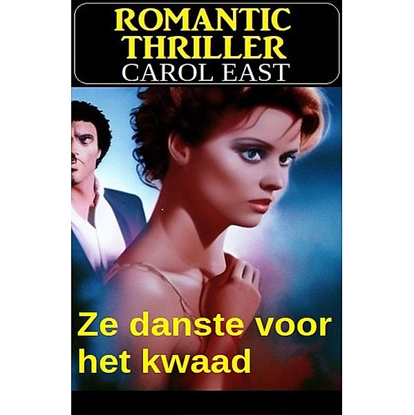 Ze danste voor het kwaad: Romantic Thriller, Carol East