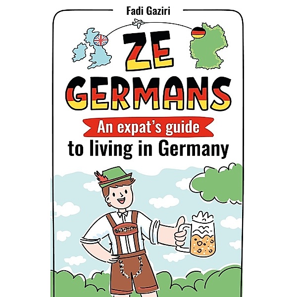 ZE GERMANS: An expat's guide to living in Germany, Fadi Gaziri