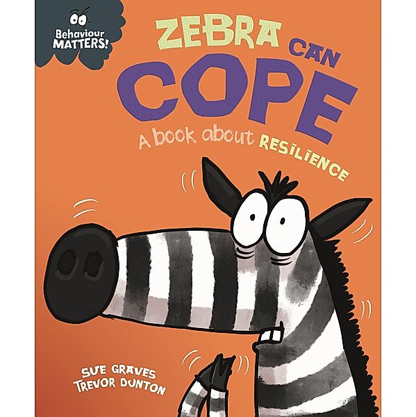 Zebra Can Cope - A book about resilience / Behaviour Matters Bd.70, Sue Graves