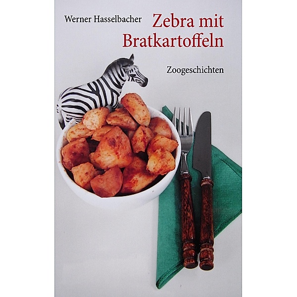 Zebra mit Bratkartoffeln, Werner Hasselbacher