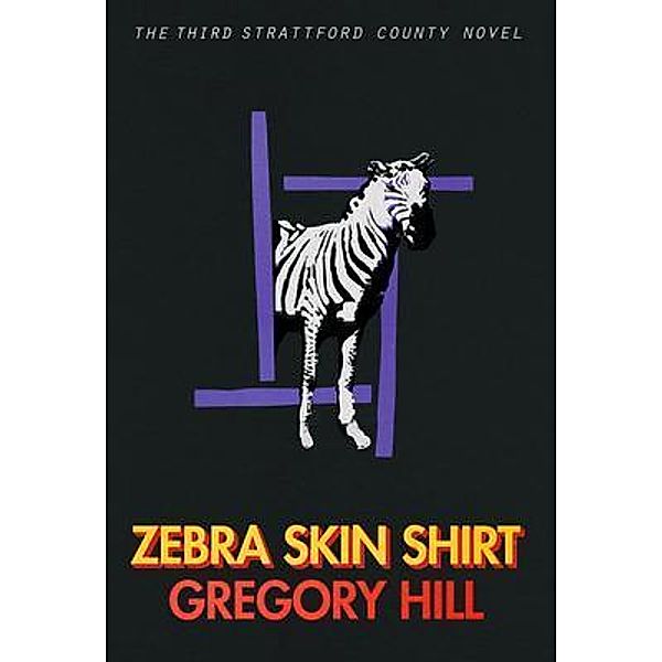 Zebra Skin Shirt / Strattford County Novel Bd.3, Gregory Hill