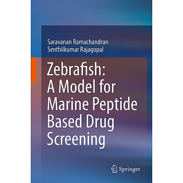 Zebrafish: A Model for Marine Peptide Based Drug Screening, Saravanan Ramachandran, Senthilkumar Rajagopal