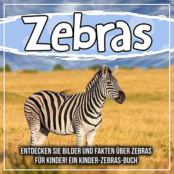 Zebras: Entdecken Sie Bilder und Fakten über Zebras für Kinder! Ein Kinder-Zebras-Buch / Bold Kids, Bold Kids
