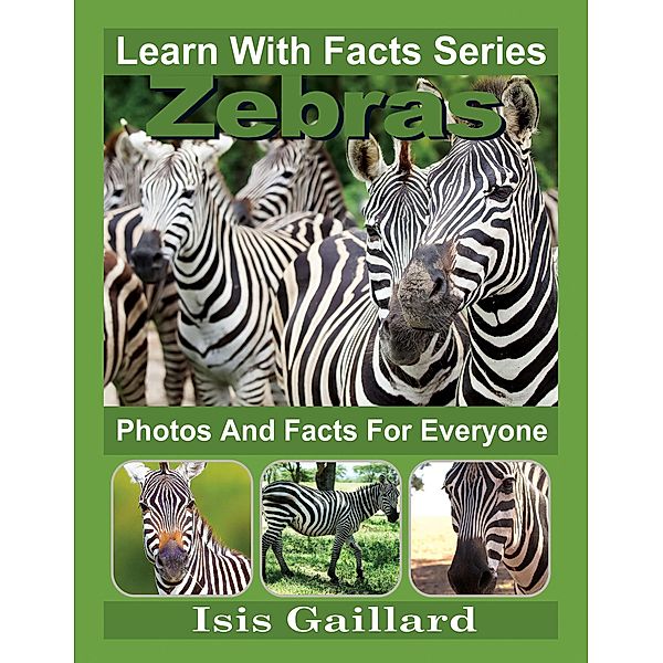 Zebras Photos and Facts for Everyone (Learn With Facts Series, #34) / Learn With Facts Series, Isis Gaillard