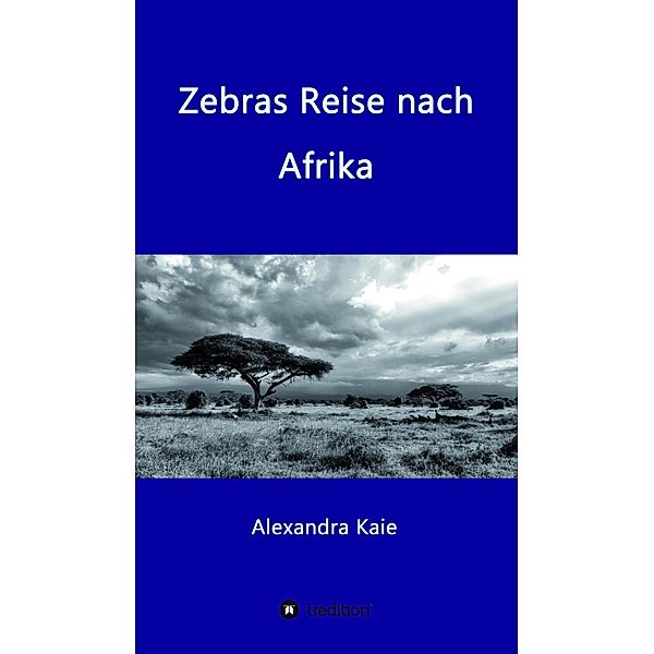 Zebras Reise nach Afrika, Alexandra Kaie