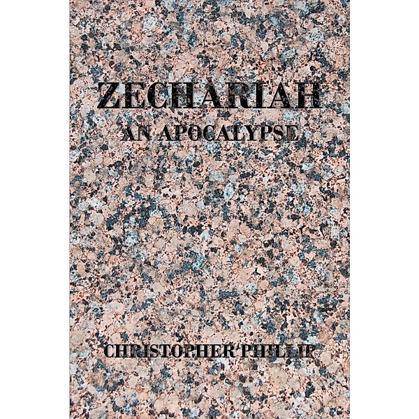 Zechariah / Christian Faith Publishing, Inc., Christopher Phillip