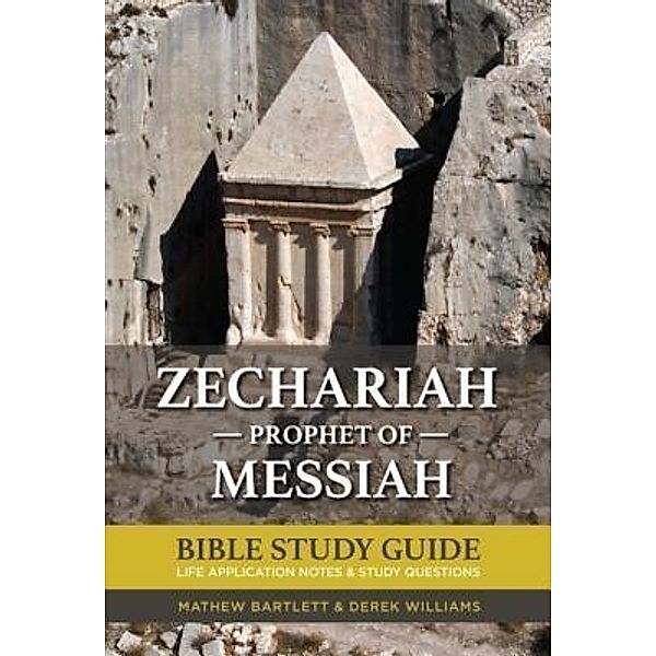 Zechariah: The Prophet of Messiah / Faithbuilders Bible Study Guides Bd.38, Mathew Bartlett, Derek Williams