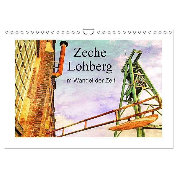 Zeche Lohberg - Im Wandel der Zeit (Wandkalender 2024 DIN A4 quer), CALVENDO Monatskalender, Christine Daus