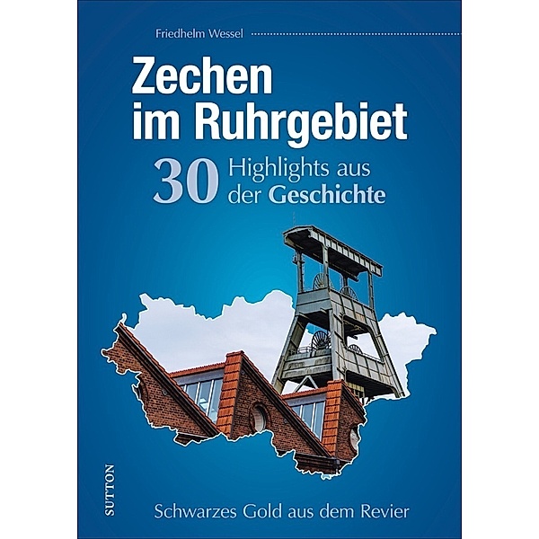 Zechen im Ruhrgebiet. 30 Highlights aus der Geschichte, Friedhelm Wessel