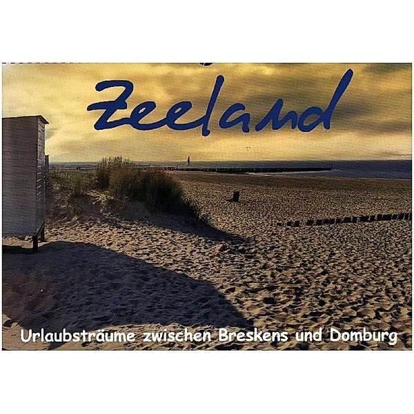 Zeeland - Urlaubsträume zwischen Breskens und Domburg (Wandkalender 2024 DIN A3 quer), CALVENDO Monatskalender, Herbert Böck